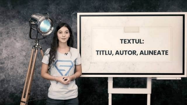Textul: titlu, autor, alineate