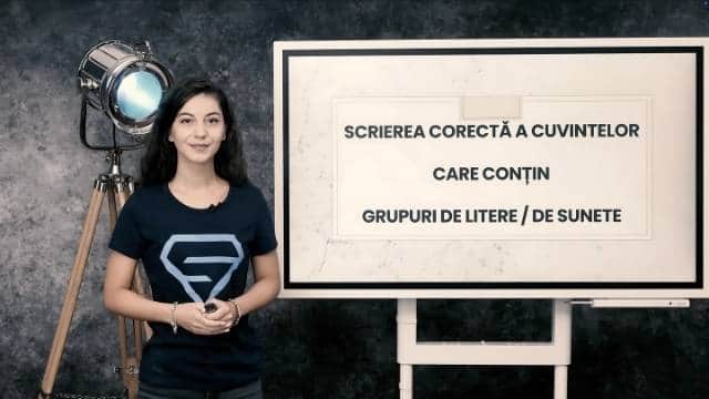 Scrierea corectă a cuvintelor care conțin grupuri de litere / de sunete