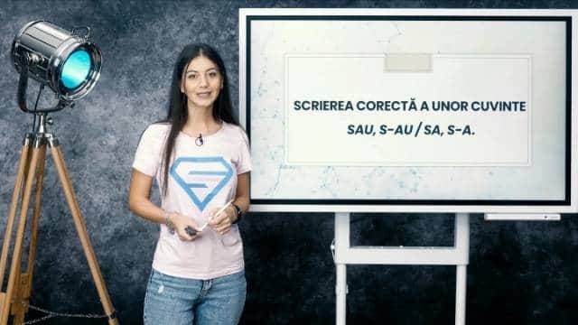 Scrierea corectă a unor cuvinte: sau, s-au, sa, s-a