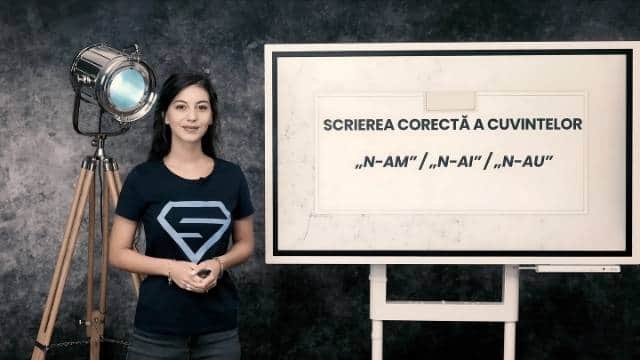 Scrierea corectă a cuvintelor: n-am / n-ai / n-au