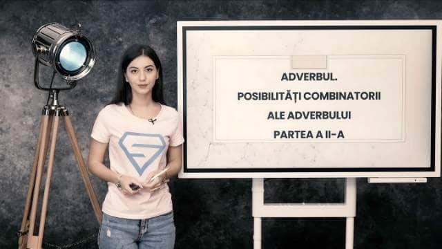 Adverbul - posibilități combinatorii ale adverbului - partea a doua