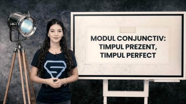 Modul Conjunctiv. Timpul Prezent. Timpul Perfect