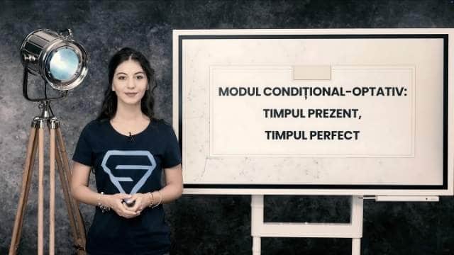 Modul Condițional Optativ. Timpul Prezent. Timpul Perfect