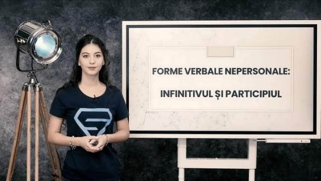 Forme verbale nepersonale: Infinitivul. Participiul