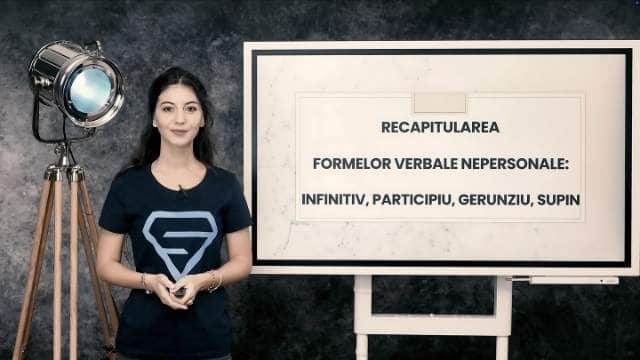 Verbul - Recapitularea formelor verbale nepersonale: Infinitiv, Participiu, Gerunziu, Supin