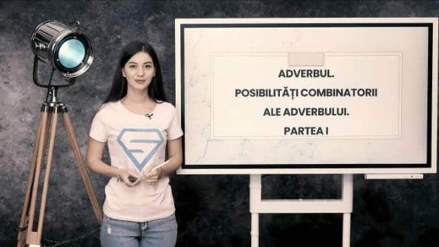 Adverbul - posibilități combinatorii ale adverbului - partea întâi