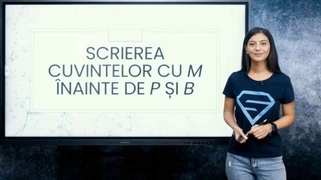 Scrierea cuvintelor cu m înainte de p si b