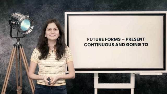 Future forms - present continuous and going to
